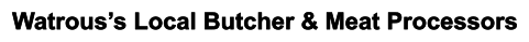 Watrous’s Local Butcher & Meat Processors